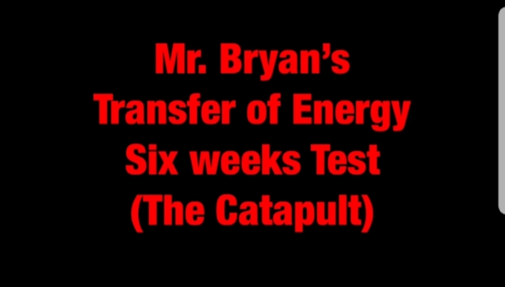 Mr. Bryan's Transfer of Energy Six Weeks Test (Catapult)